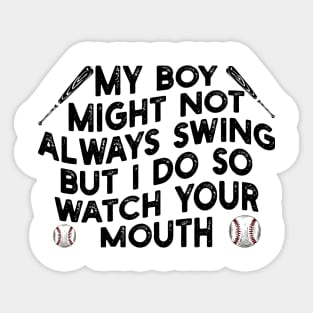 my boy might not always swing but i do so watch your mouth Sticker